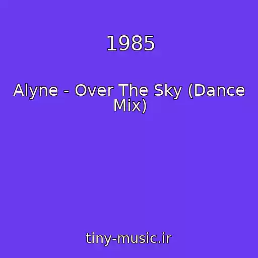 کاور آهنگ 1985 از Alyne - Over The Sky (Dance Mix)
