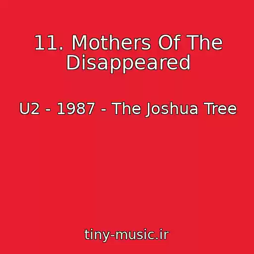 کاور آهنگ 11. Mothers Of The Disappeared از U2 - 1987 - The Joshua Tree