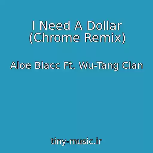 کاور آهنگ I Need A Dollar (Chrome Remix) از Aloe Blacc Ft. Wu-Tang Clan