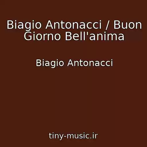 کاور آهنگ Biagio Antonacci / Buon Giorno Bell'anima از Biagio Antonacci