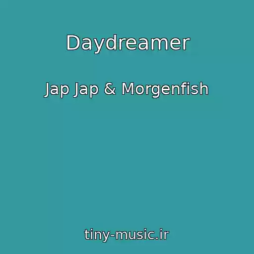 کاور آهنگ Daydreamer از Jap Jap & Morgenfish