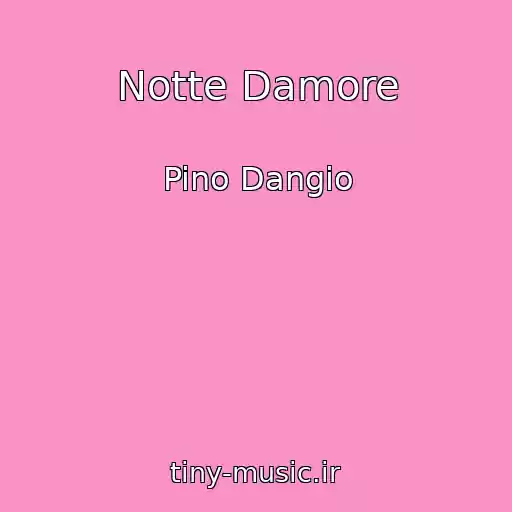کاور آهنگ Notte Damore از Pino Dangio