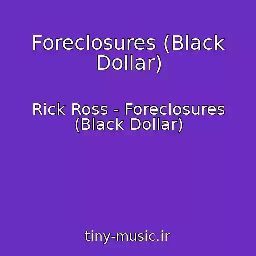کاور آهنگ Foreclosures (Black Dollar) از Rick Ross - Foreclosures (Black Dollar)
