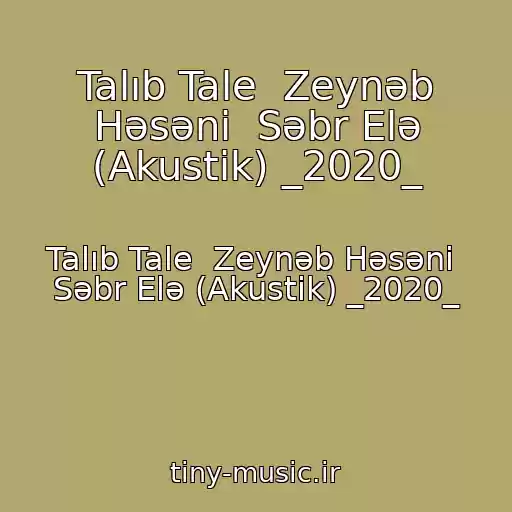 کاور آهنگ Talıb Tale  Zeynəb Həsəni  Səbr Elə (Akustik) _2020_ از Talıb Tale  Zeynəb Həsəni  Səbr Elə (Akustik) _2020_