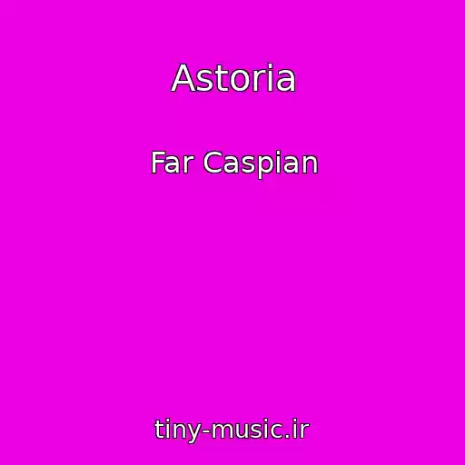 کاور آهنگ Astoria از Far Caspian
