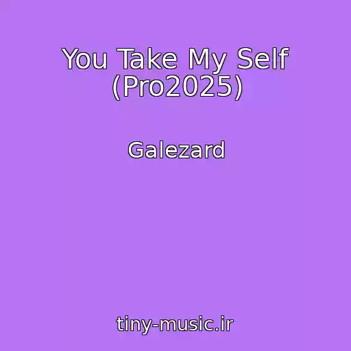 کاور آهنگ You Take My Self (Pro2025) از Galezard