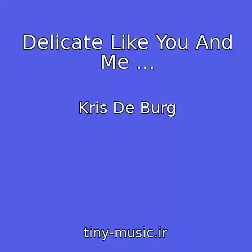 کاور آهنگ Delicate Like You And Me ... از Kris De Burg