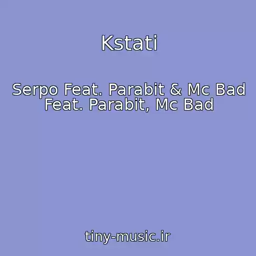 کاور آهنگ Kstati از Serpo Feat. Parabit & Mc Bad Feat. Parabit, Mc Bad