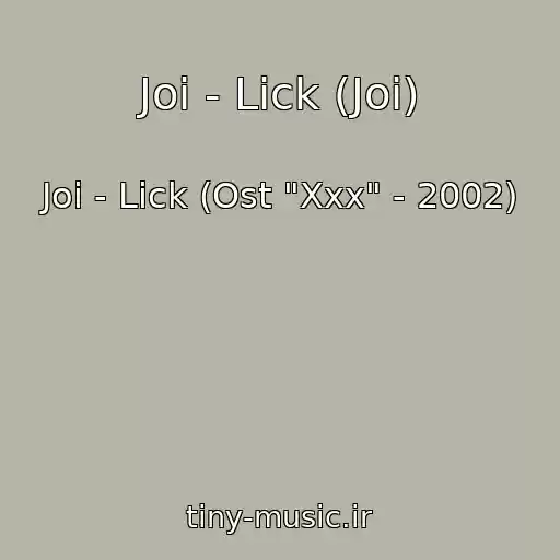کاور آهنگ Joi - Lick (Joi) از Joi - Lick (Ost "Xxx" - 2002)