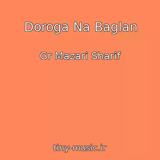کاور آهنگ Doroga Na Baglan از Gr Mazari Sharif