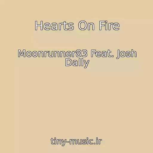 کاور آهنگ Hearts On Fire از Moonrunner83 Feat. Josh Dally