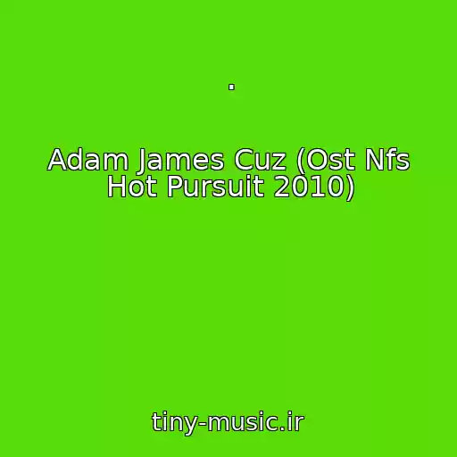 کاور آهنگ . از Adam James Cuz (Ost Nfs Hot Pursuit 2010)