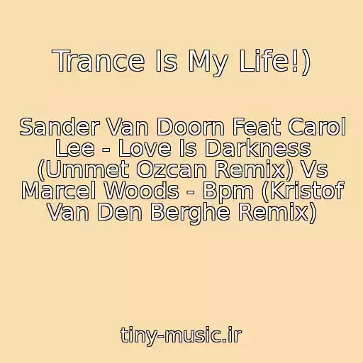 کاور آهنگ Trance Is My Life!) از Sander Van Doorn Feat Carol Lee - Love Is Darkness (Ummet Ozcan Remix) Vs Marcel Woods - Bpm (Kristof Van Den Berghe Remix)