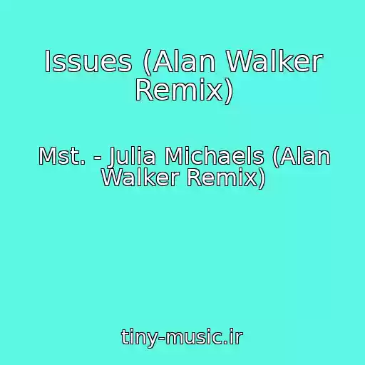 کاور آهنگ Issues (Alan Walker Remix) از Mst. - Julia Michaels (Alan Walker Remix)