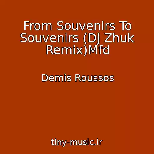 کاور آهنگ From Souvenirs To Souvenirs (Dj Zhuk Remix)Mfd از Demis Roussos