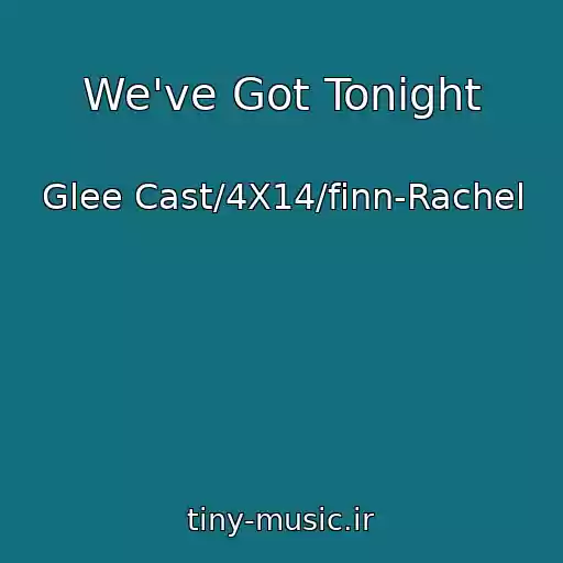 کاور آهنگ We've Got Tonight از Glee Cast/4X14/finn-Rachel