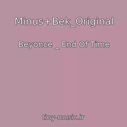 کاور آهنگ Minus+Bek_Original از Beyonce _ End Of Time