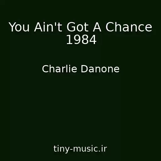 کاور آهنگ You Ain't Got A Chance 1984 از Charlie Danone