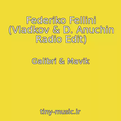 کاور آهنگ Federiko Fellini (Vladkov & D. Anuchin Radio Edit) از Galibri & Mavik