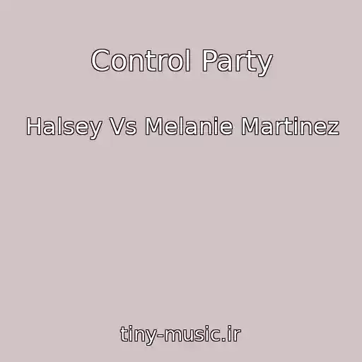 کاور آهنگ Control Party از Halsey Vs Melanie Martinez