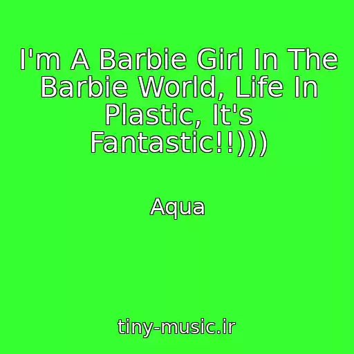 کاور آهنگ I'm A Barbie Girl In The Barbie World, Life In Plastic, It's Fantastic!!))) از Aqua