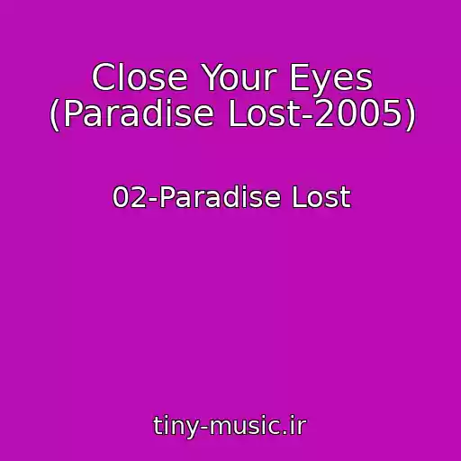 کاور آهنگ Close Your Eyes (Paradise Lost-2005) از 02-Paradise Lost