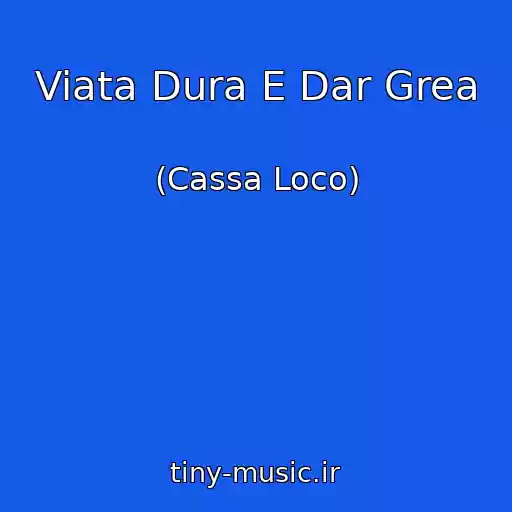 کاور آهنگ Viata Dura E Dar Grea از (Cassa Loco)