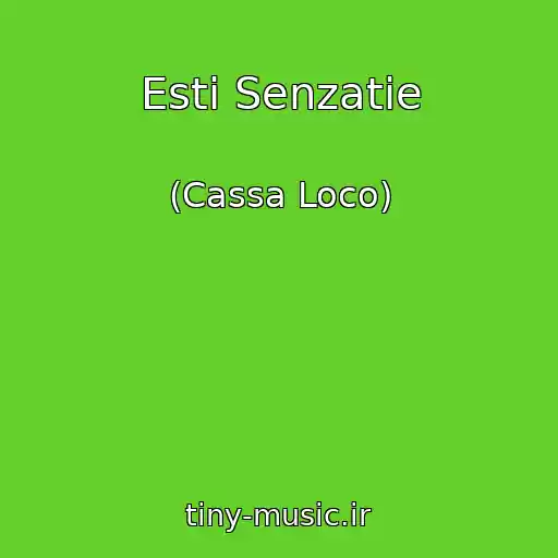 کاور آهنگ Esti Senzatie از (Cassa Loco)