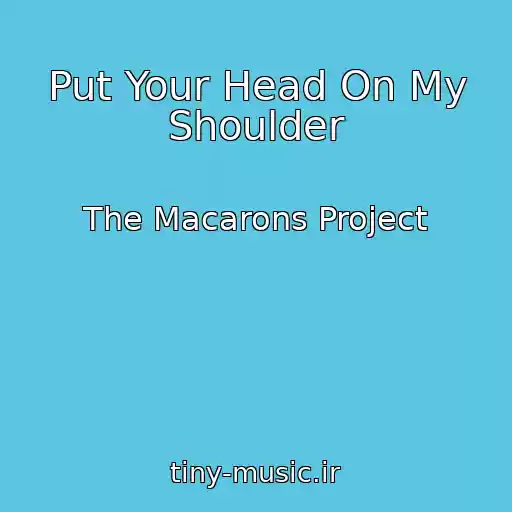کاور آهنگ Put Your Head On My Shoulder از The Macarons Project