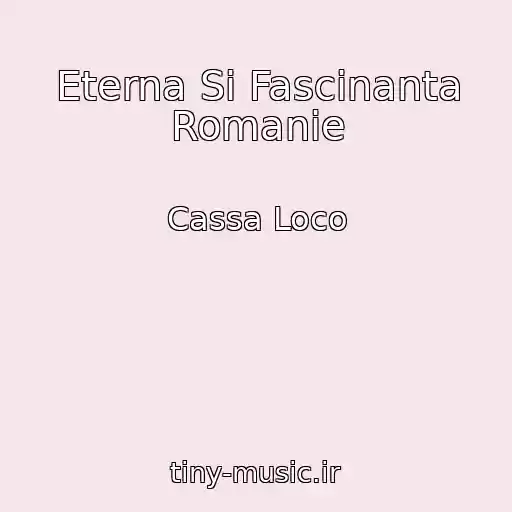 کاور آهنگ Eterna Si Fascinanta Romanie از Cassa Loco