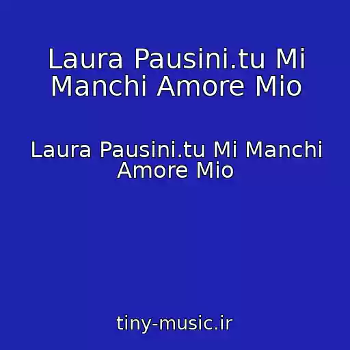 کاور آهنگ Laura Pausini.tu Mi Manchi Amore Mio از Laura Pausini.tu Mi Manchi Amore Mio