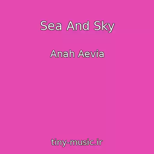 کاور آهنگ Sea And Sky از Anah Aevia