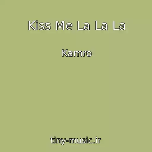 کاور آهنگ Kiss Me La La La از Kamro