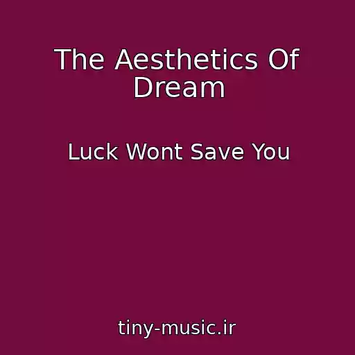 کاور آهنگ The Aesthetics Of Dream از Luck Wont Save You