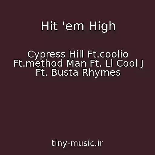 کاور آهنگ Hit 'em High از Cypress Hill Ft.coolio Ft.method Man Ft. Ll Cool J Ft. Busta Rhymes