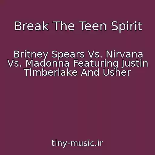 کاور آهنگ Break The Teen Spirit از Britney Spears Vs. Nirvana Vs. Madonna Featuring Justin Timberlake And Usher