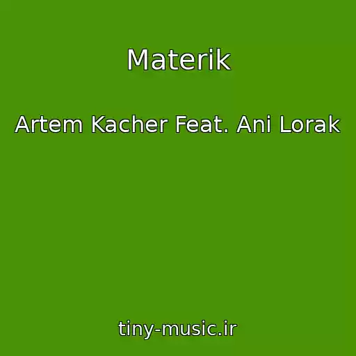 کاور آهنگ Materik از Artem Kacher Feat. Ani Lorak
