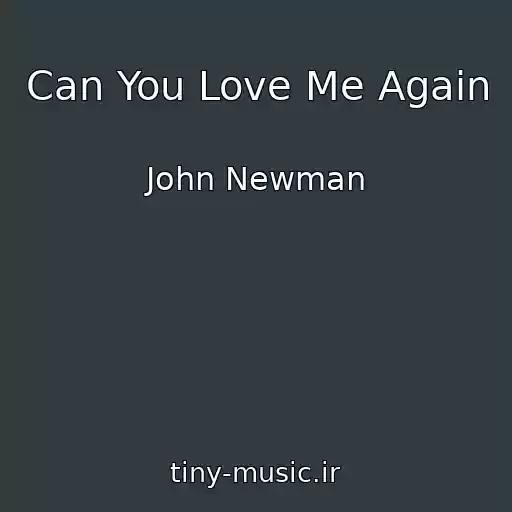 کاور آهنگ Can You Love Me Again از John Newman