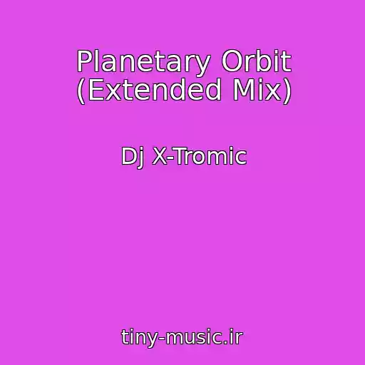 کاور آهنگ Planetary Orbit (Extended Mix) از Dj X-Tromic