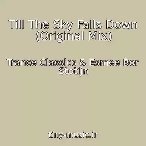 کاور آهنگ Till The Sky Falls Down (Original Mix) از Trance Classics & Esmee Bor Stotijn
