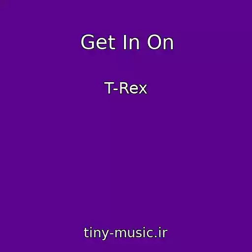 کاور آهنگ Get In On از T-Rex