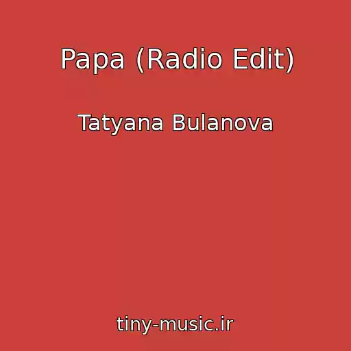 کاور آهنگ Papa (Radio Edit) از Tatyana Bulanova