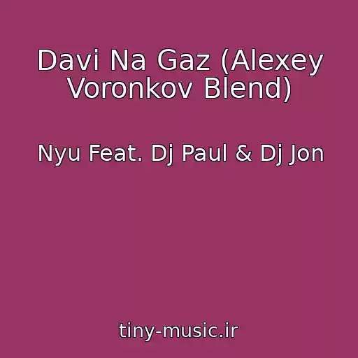 کاور آهنگ Davi Na Gaz (Alexey Voronkov Blend) از Nyu Feat. Dj Paul & Dj Jon
