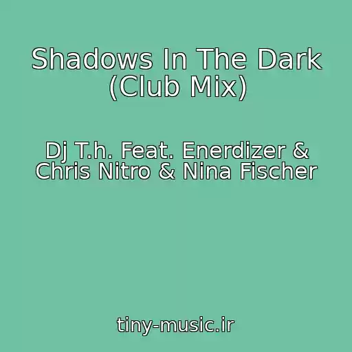 کاور آهنگ Shadows In The Dark (Club Mix) از Dj T.h. Feat. Enerdizer & Chris Nitro & Nina Fischer