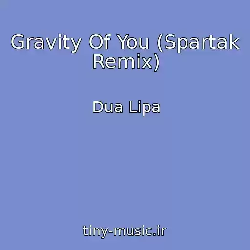 کاور آهنگ Gravity Of You (Spartak Remix) از Dua Lipa