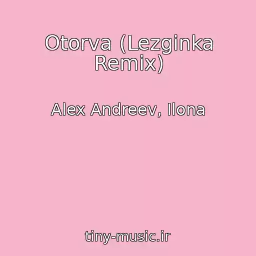 کاور آهنگ Otorva (Lezginka Remix) از Alex Andreev, Ilona