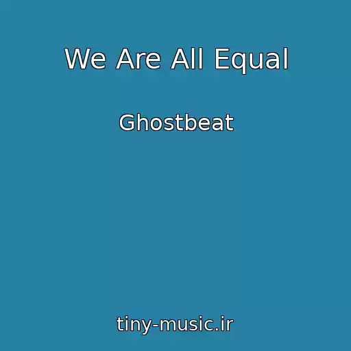 کاور آهنگ We Are All Equal از Ghostbeat