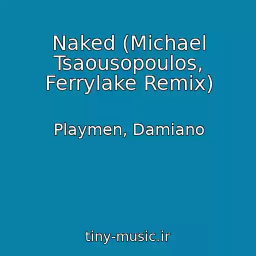 کاور آهنگ Naked (Michael Tsaousopoulos, Ferrylake Remix) از Playmen, Damiano