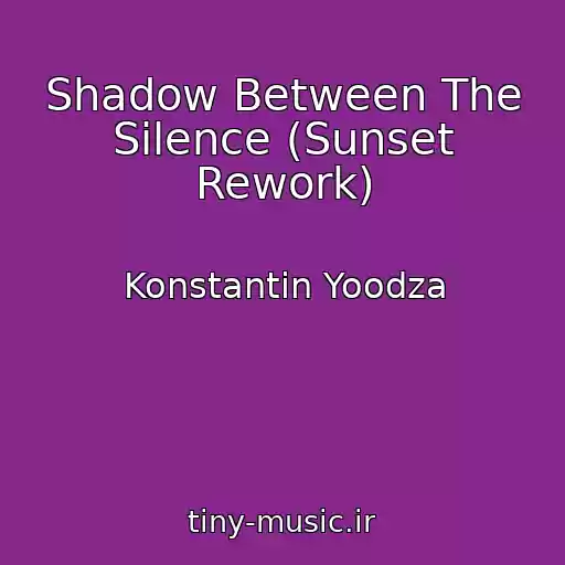 کاور آهنگ Shadow Between The Silence (Sunset Rework) از Konstantin Yoodza
