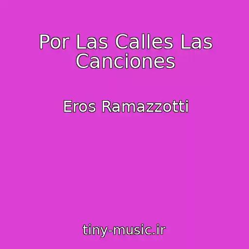 کاور آهنگ Por Las Calles Las Canciones از Eros Ramazzotti